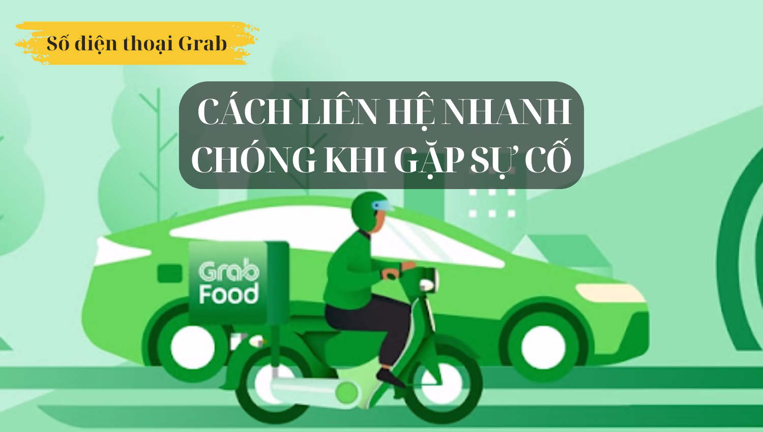 Số điện thoại Grab – Cách liên hệ nhanh chóng khi gặp sự cố