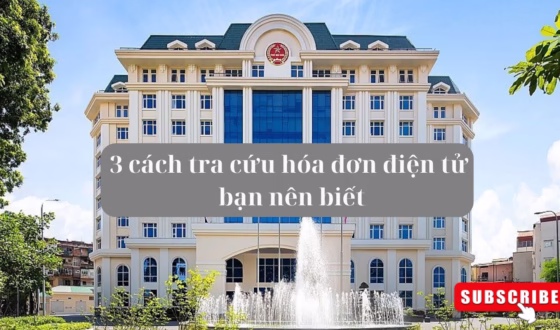 3 cách tra cứu hóa đơn điện tử bạn nên biết