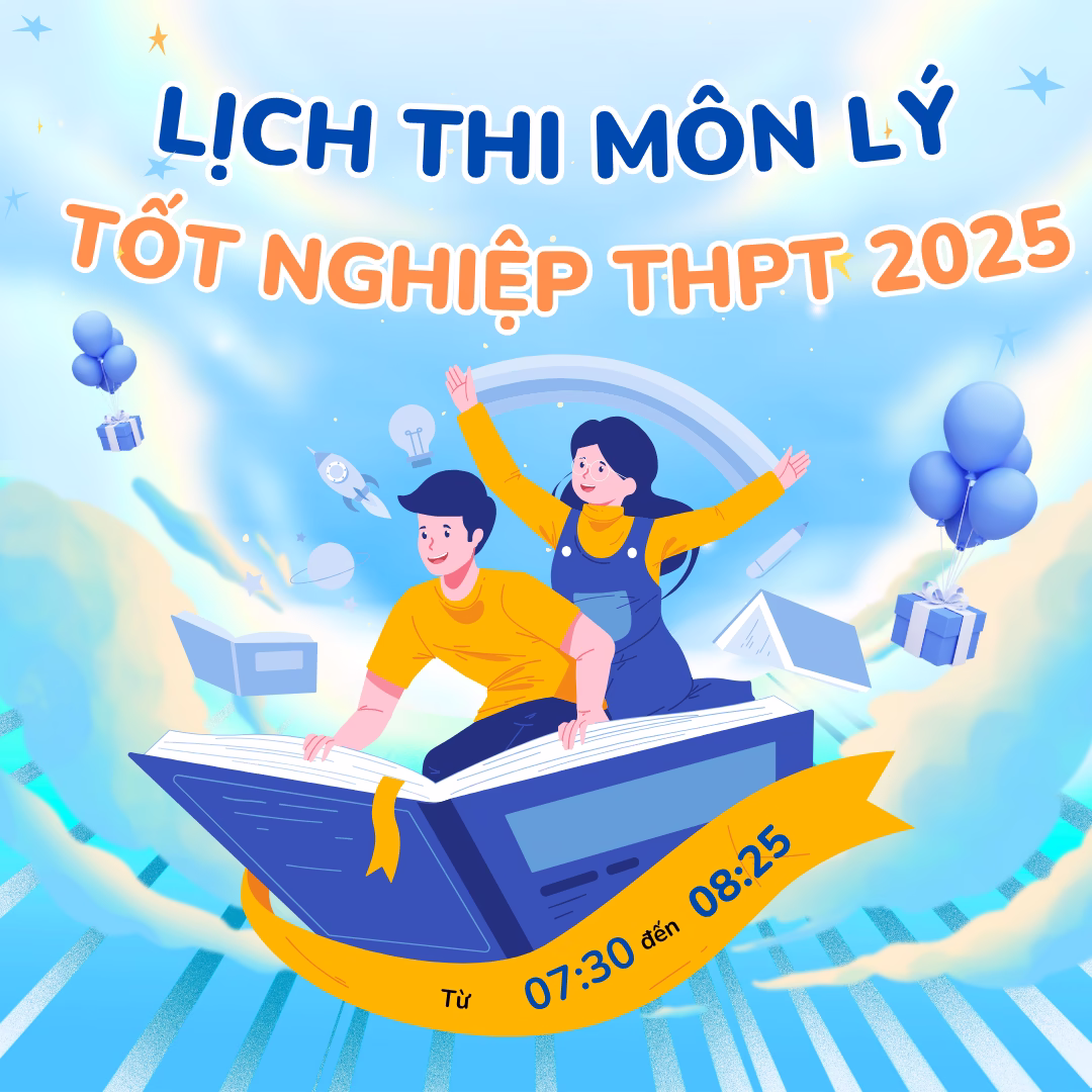 Mấy giờ thi xong môn Lý tốt nghiệp THPT quốc gia 2025?