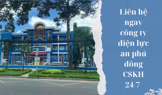Liên hệ ngay công ty điện lực an phú đông CSKH 247