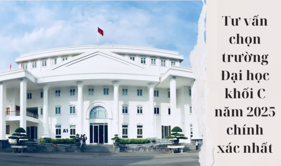 Tư vấn chọn trường Đại học khối C năm 2025 chính xác nhất