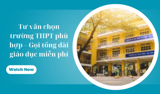 Tư vấn chọn trường THPT phù hợp – Gọi tổng đài giáo dục ngay