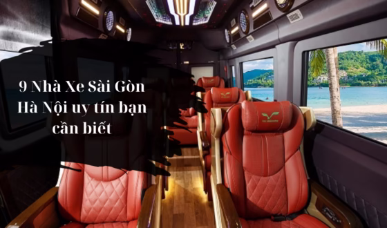 9 Nhà Xe Sài Gòn Hà Nội uy tín bạn cần biết