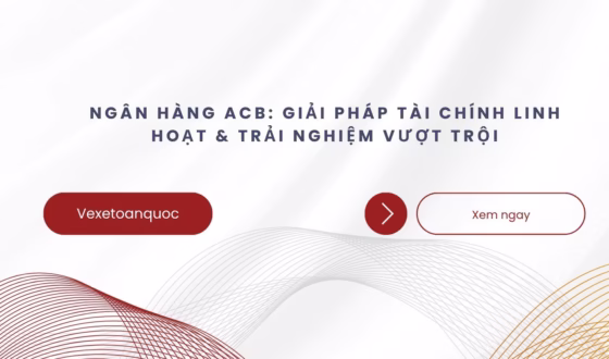 Ngân hàng ACB Giải pháp tài chính linh hoạt & Trải nghiệm vượt trội