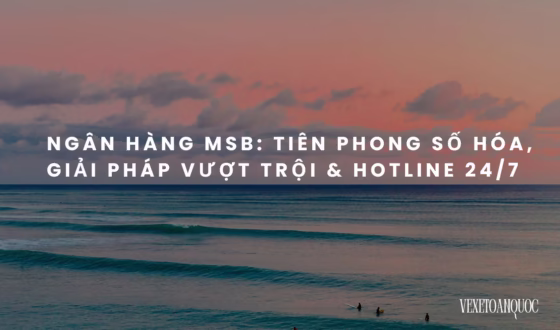 Ngân hàng MSB Tiên phong số hóa, giải pháp vượt trội & Hotline 247