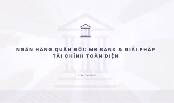 Ngân hàng Quân đội MB Bank & Giải pháp tài chính toàn diện