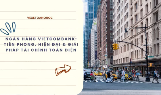 Ngân hàng Vietcombank Tiên phong, hiện đại & Giải pháp tài chính toàn diện