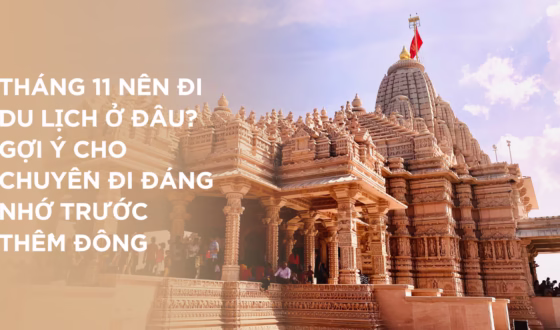 Tháng 11 Nên Đi Du Lịch Ở Đâu Gợi Ý Cho Chuyến Đi Đáng Nhớ Trước Thềm Đông