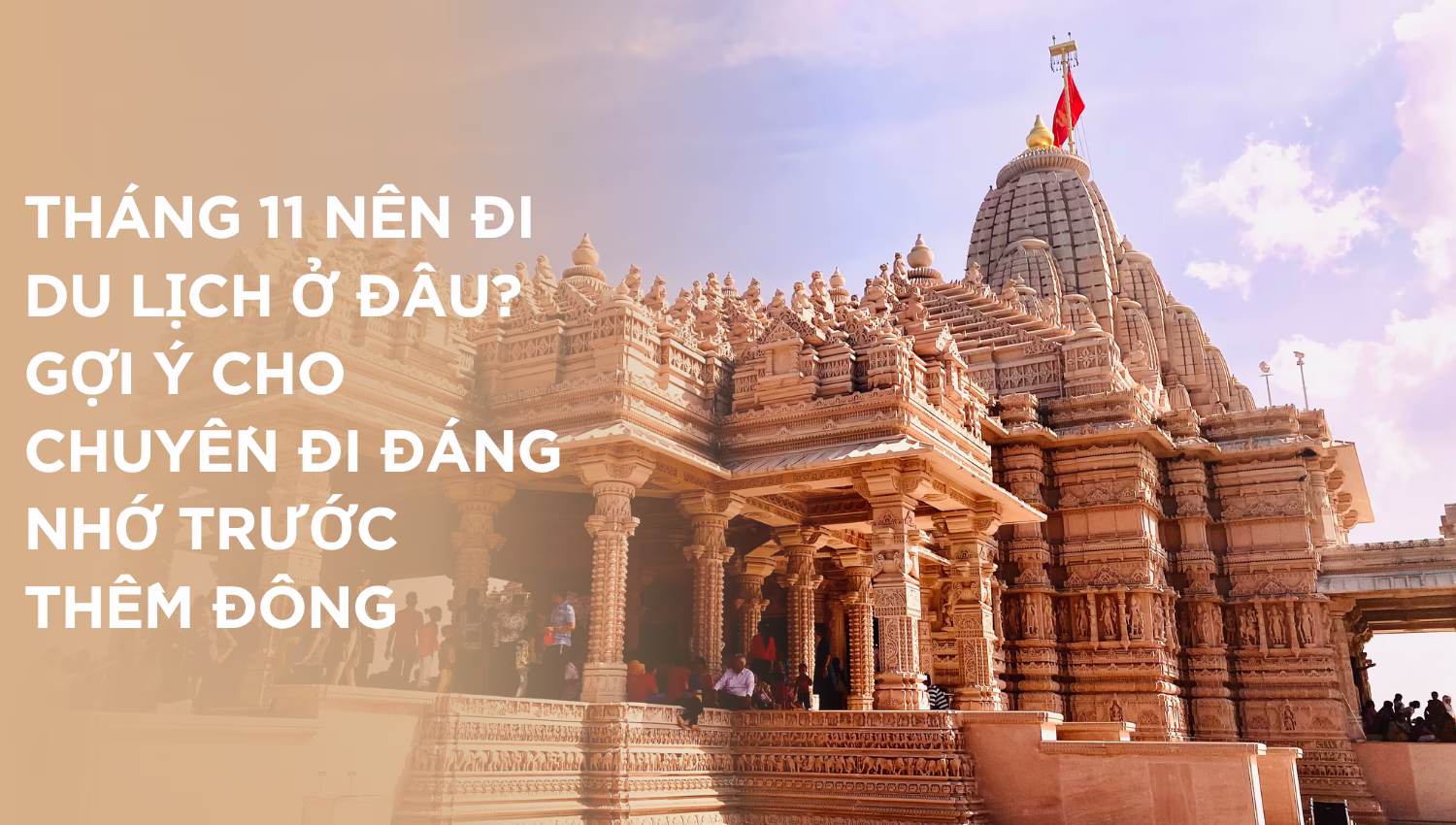 Tháng 11 Nên Đi Du Lịch Ở Đâu? Gợi Ý Cho Chuyến Đi Đáng Nhớ Trước Thềm Đông