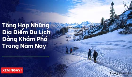 Tổng Hợp Những Địa Điểm Du Lịch Đáng Khám Phá Trong Năm Nay