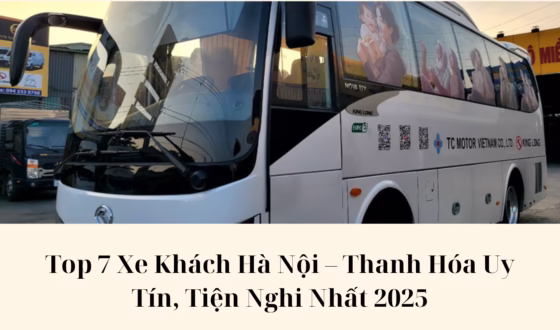 Top 7 Xe Khách Hà Nội – Thanh Hóa Uy Tín, Tiện Nghi Nhất 2025