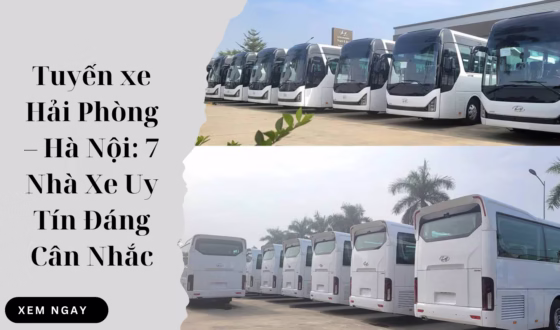 Tuyến xe Hải Phòng – Hà Nội 7 Nhà Xe Uy Tín Đáng Cân Nhắc