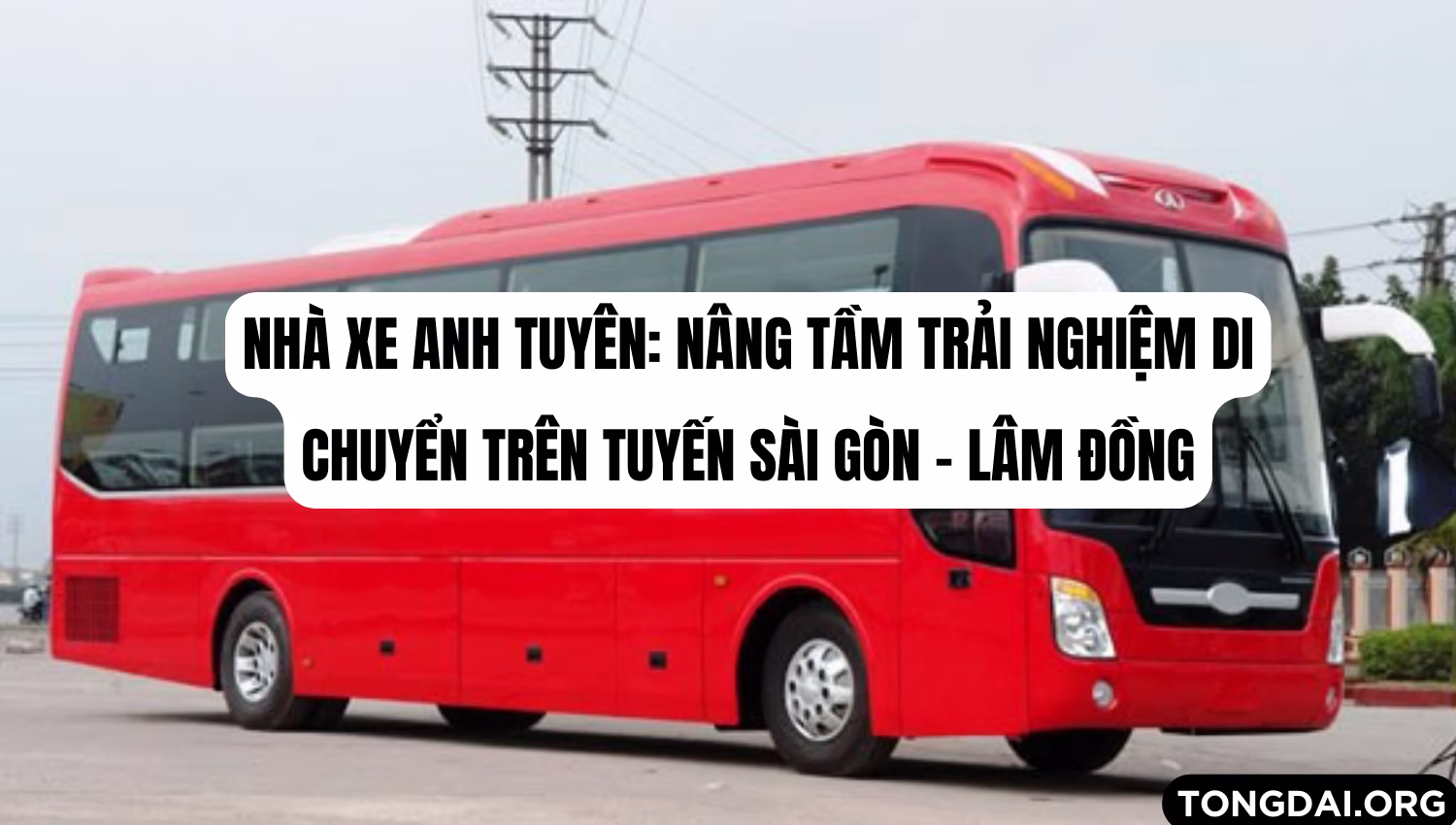 Nhà xe Anh Tuyên: Nâng tầm trải nghiệm di chuyển trên tuyến Sài Gòn – Lâm Đồng