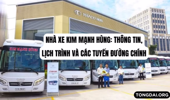 Nhà xe Kim Mạnh Hùng Thông tin, lịch trình và các tuyến đường chính