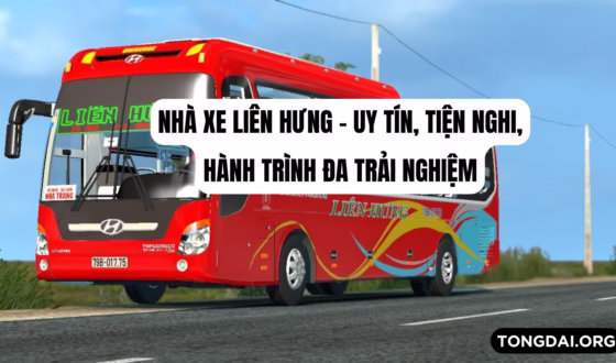 Nhà xe Liên Hưng – Uy tín, tiện nghi, hành trình đa trải nghiệm