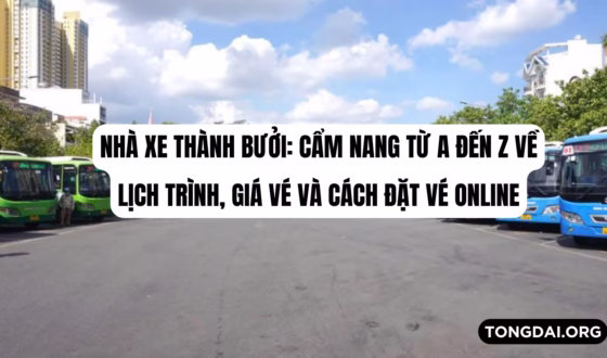 Nhà xe Thành Bưởi Cẩm nang từ A đến Z về lịch trình, giá vé và cách đặt vé online