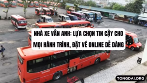 Nhà xe Vân Anh Lựa chọn tin cậy cho mọi hành trình, Đặt vé online dễ dàng