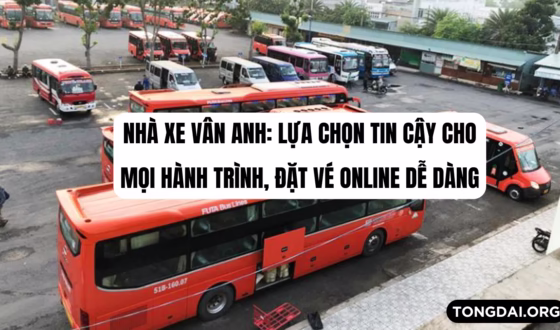 Nhà xe Vân Anh Lựa chọn tin cậy cho mọi hành trình, Đặt vé online dễ dàng