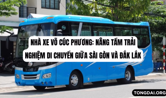 Nhà xe Võ Cúc Phương Nâng tầm trải nghiệm di chuyển giữa Sài Gòn và Đắk Lắk