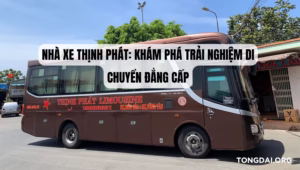 Nhà xe Thịnh Phát Khám phá trải nghiệm di chuyển đẳng cấp