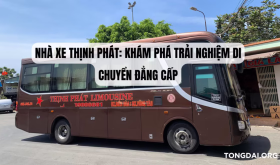 Nhà xe Thịnh Phát Khám phá trải nghiệm di chuyển đẳng cấp