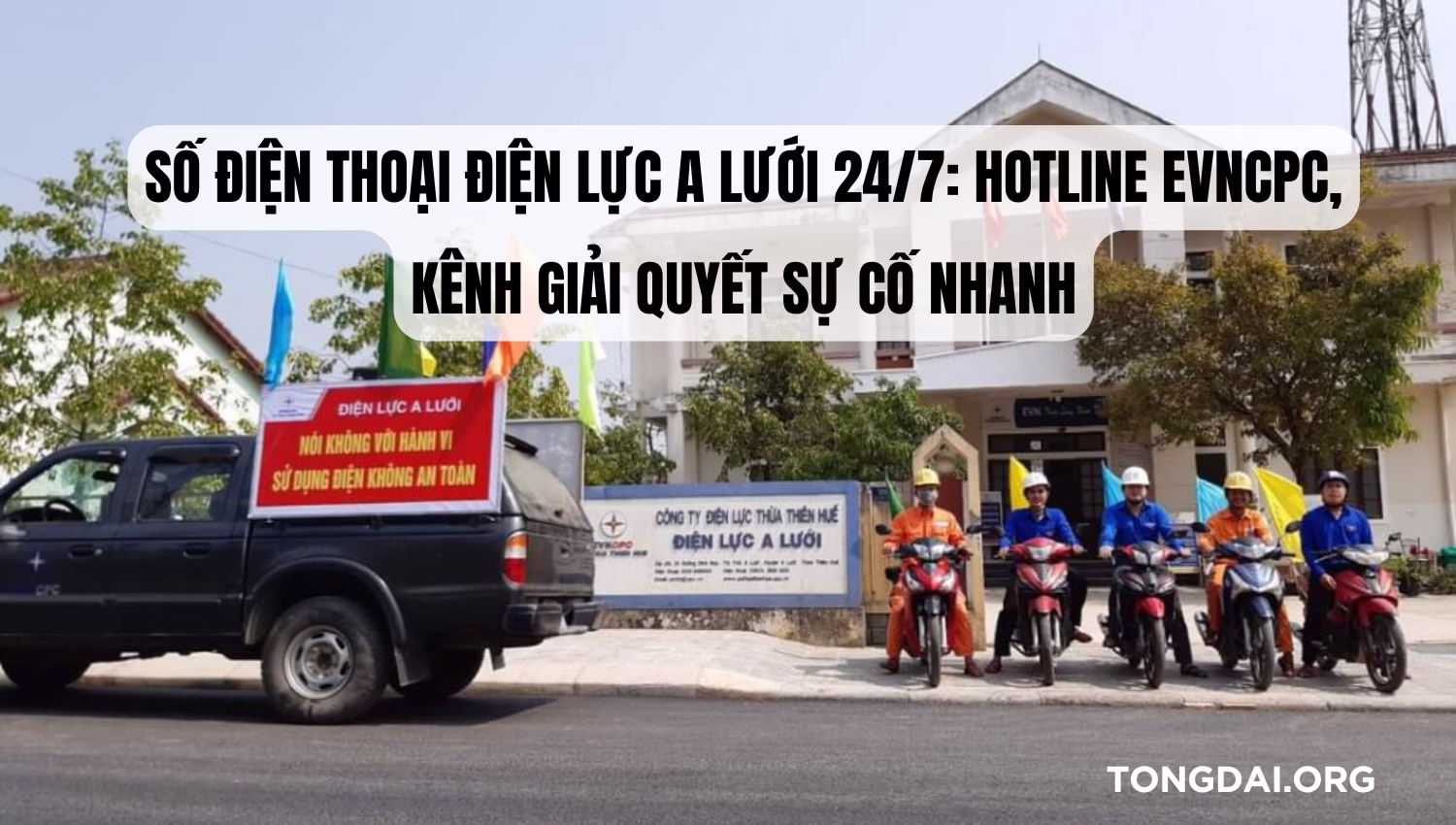 Số Điện Thoại Điện Lực A Lưới 24/7: Hotline EVNCPC, Kênh Giải Quyết Sự Cố Nhanh