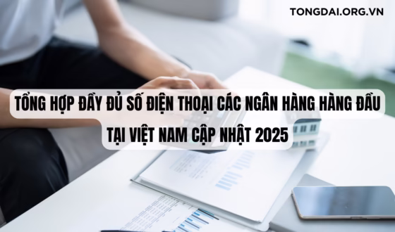 Tổng Hợp Đầy Đủ Số Điện Thoại Các Ngân Hàng Hàng Đầu Tại Việt Nam Cập Nhật 2025