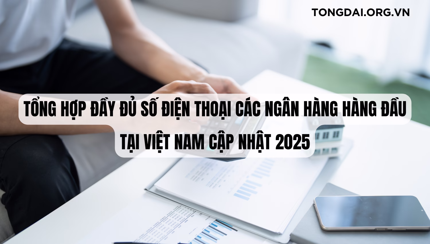 Tổng Hợp Đầy Đủ Số Điện Thoại Các Ngân Hàng Hàng Đầu Tại Việt Nam Cập Nhật 2025