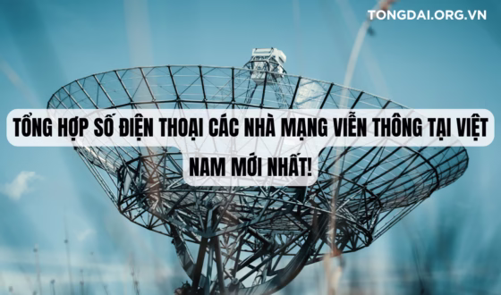 Tổng hợp số điện thoại các nhà mạng viễn thông tại Việt Nam mới nhất!